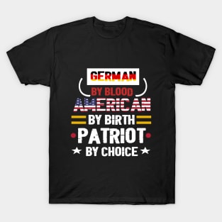 German By Blood American By Birth Patriot By Choice - German flag -  American flag . T-Shirt